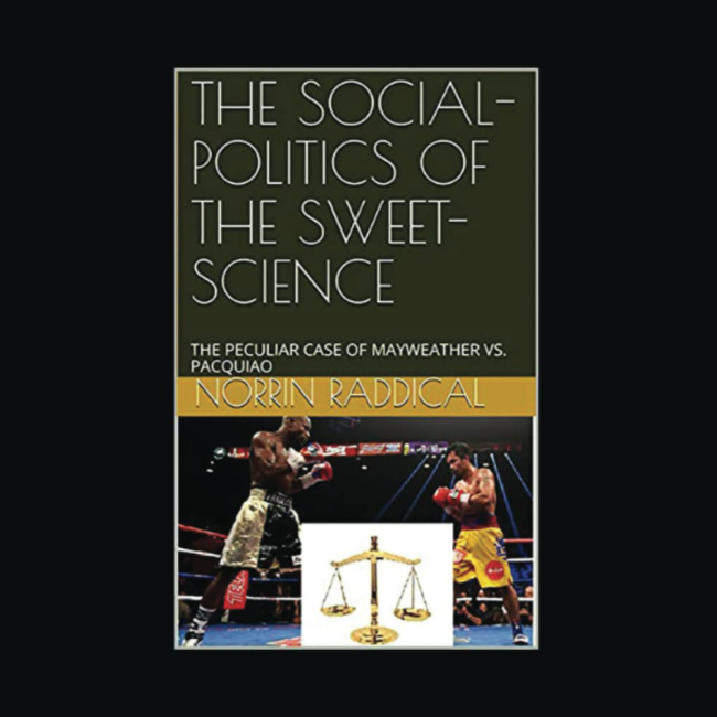 Norrin Raddical - The Social Politics of The Sweet Science - the peculiar case of Mayweather vs Pacquiao - Book